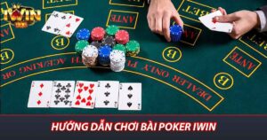 Hướng dẫn chơi bài poker iwin